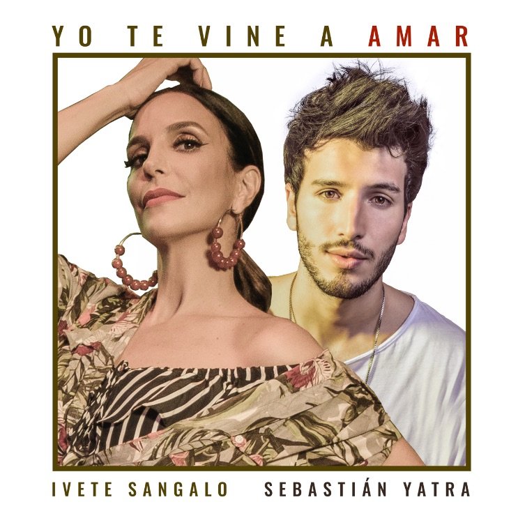 IVETE SANGALO E SEBASTIÁN YATRA LANÇAM HOJE O SINGLE E O LYRIC VIDEO DA MÚSICA “YO TE VINE A AMAR”